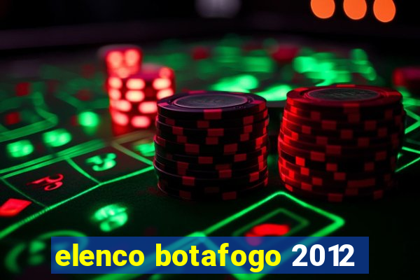 elenco botafogo 2012